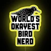Neon sign with colorful lettering reading "World's Okayest Bird Nerd