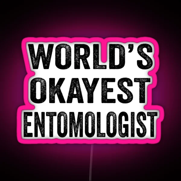World S Okayest Entomologisled Funny Entomologist Dad RGB Neon Sign