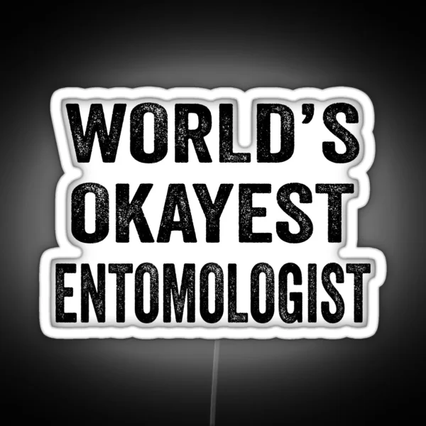 World S Okayest Entomologisled Funny Entomologist Dad RGB Neon Sign