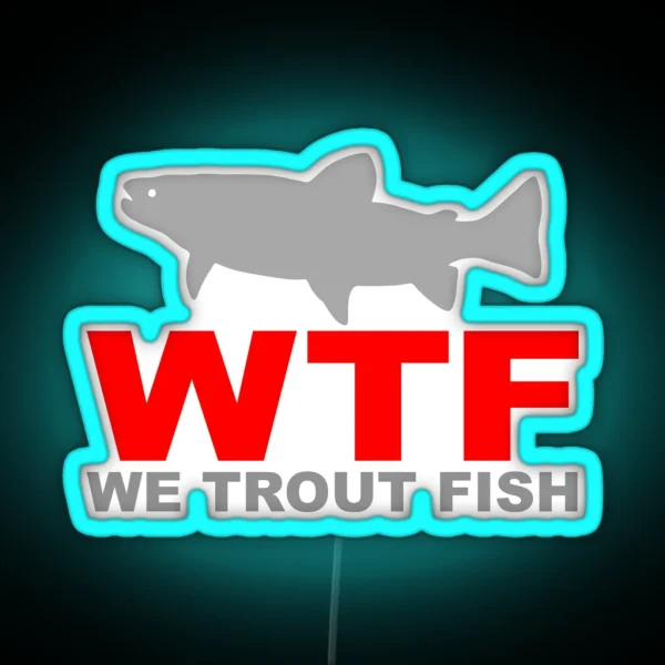 WTF WE TROUT FISH RGB Neon Sign
