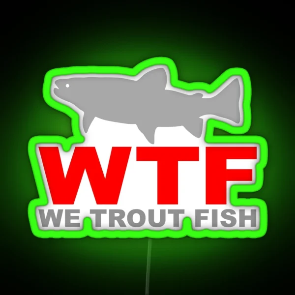 WTF WE TROUT FISH RGB Neon Sign