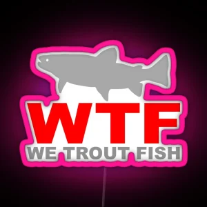 WTF WE TROUT FISH RGB Neon Sign