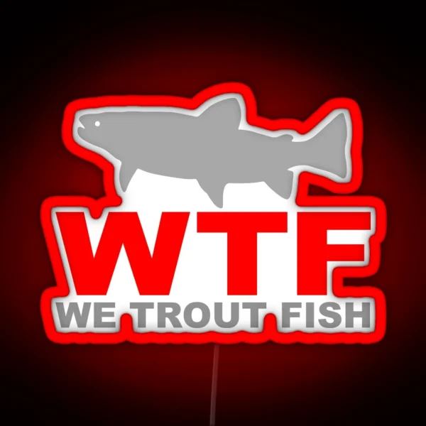 WTF WE TROUT FISH RGB Neon Sign