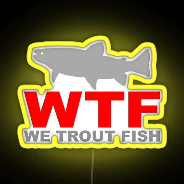 WTF WE TROUT FISH RGB Neon Sign