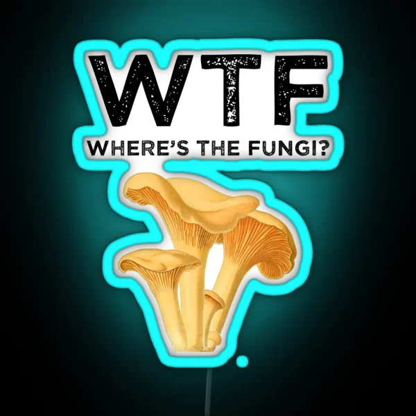 WTF Where S The Fungi RGB Neon Sign