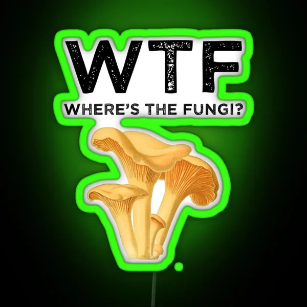 WTF Where S The Fungi RGB Neon Sign