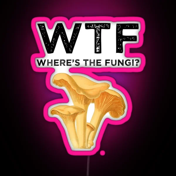 WTF Where S The Fungi RGB Neon Sign