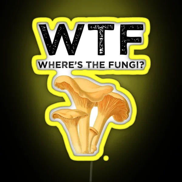 WTF Where S The Fungi RGB Neon Sign