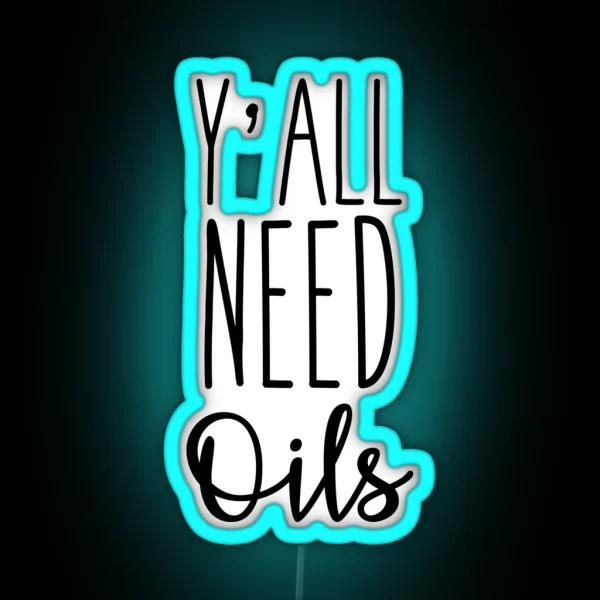 Y All Need Oils RGB Neon Sign