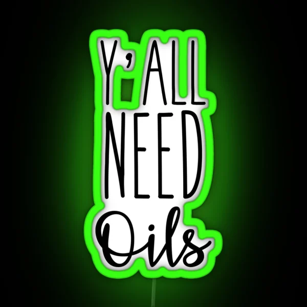 Y All Need Oils RGB Neon Sign