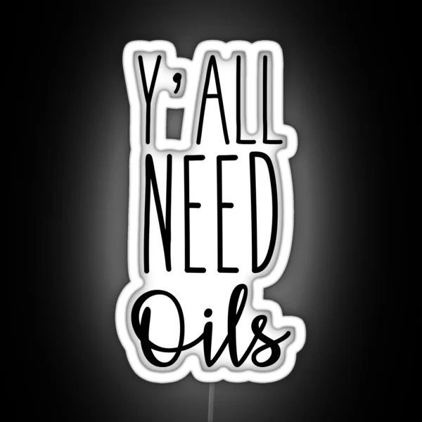 Y All Need Oils RGB Neon Sign