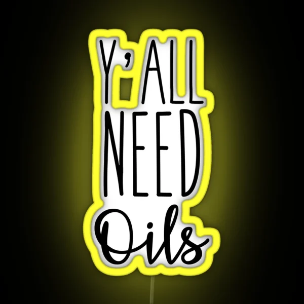 Y All Need Oils RGB Neon Sign