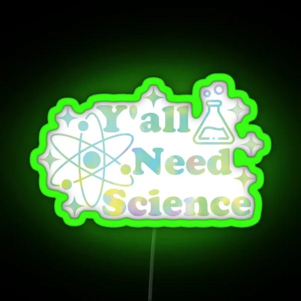 Y All Need Science RGB Neon Sign