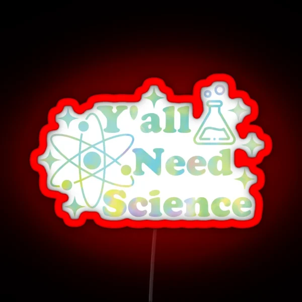Y All Need Science RGB Neon Sign