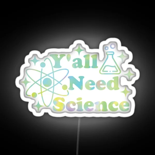 Y All Need Science RGB Neon Sign