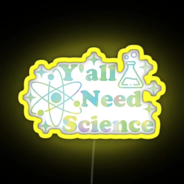 Y All Need Science RGB Neon Sign