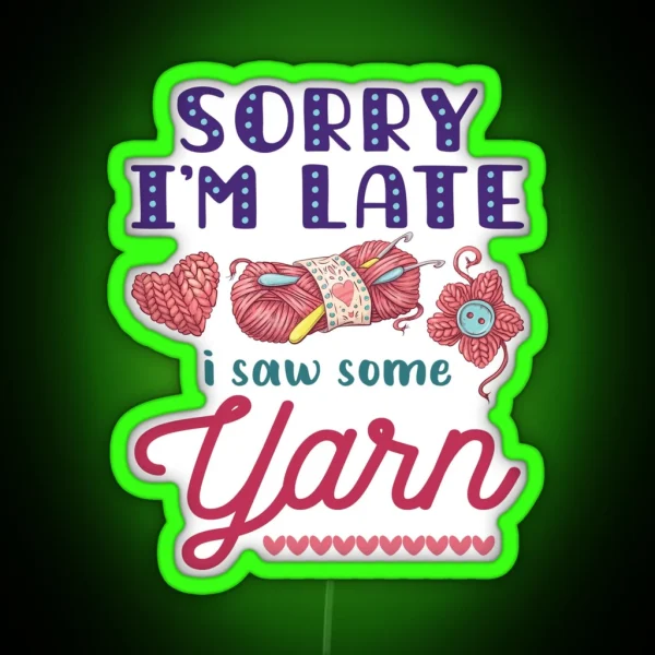 Yarn Hoarder Funny Sorry I M Late I Saw Some RGB Neon Sign