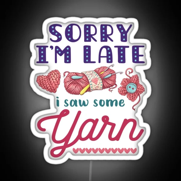 Yarn Hoarder Funny Sorry I M Late I Saw Some RGB Neon Sign