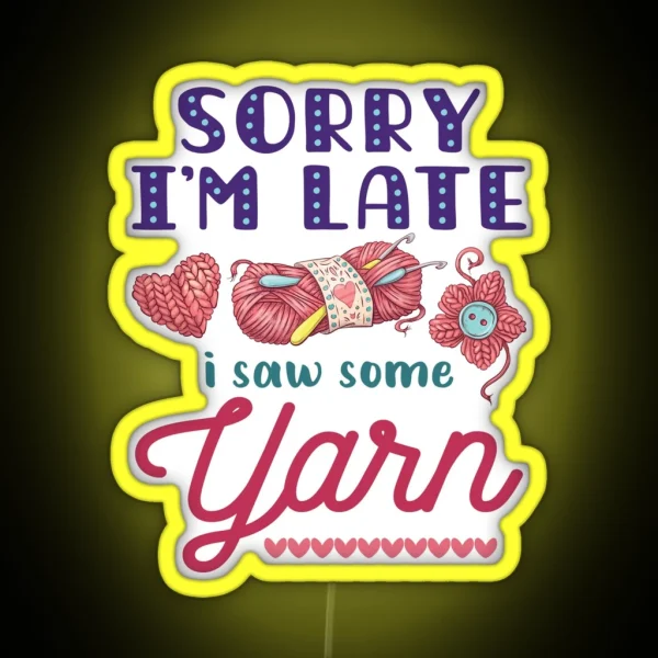 Yarn Hoarder Funny Sorry I M Late I Saw Some RGB Neon Sign