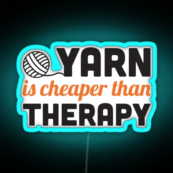 Yarn Is Cheaper Than Therapy RGB Neon Sign