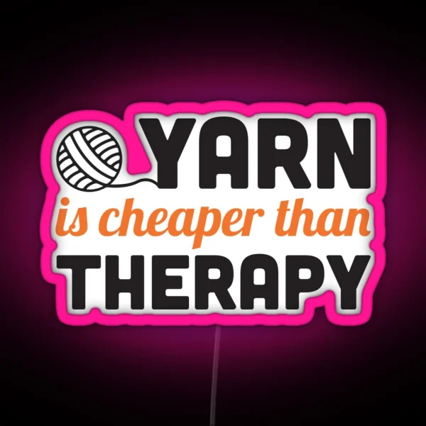 Yarn Is Cheaper Than Therapy RGB Neon Sign