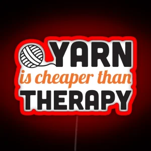 Yarn Is Cheaper Than Therapy RGB Neon Sign