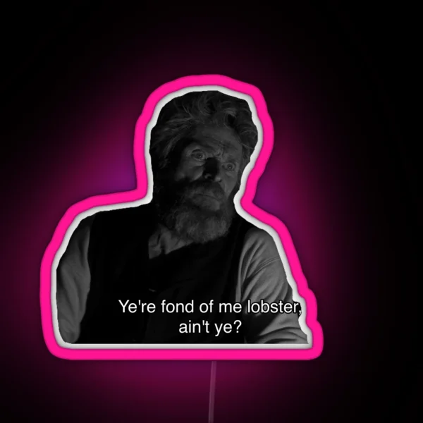 Ye Re Fond Of Me Lobster Ain T Ye RGB Neon Sign
