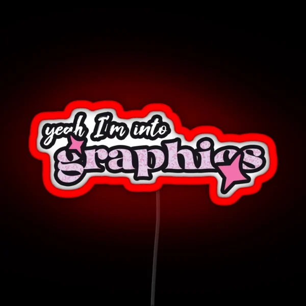 Yeah I M Into Graphics Graphics Designer RGB Neon Sign