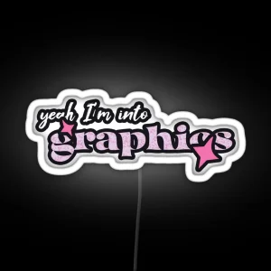 Yeah I M Into Graphics Graphics Designer RGB Neon Sign