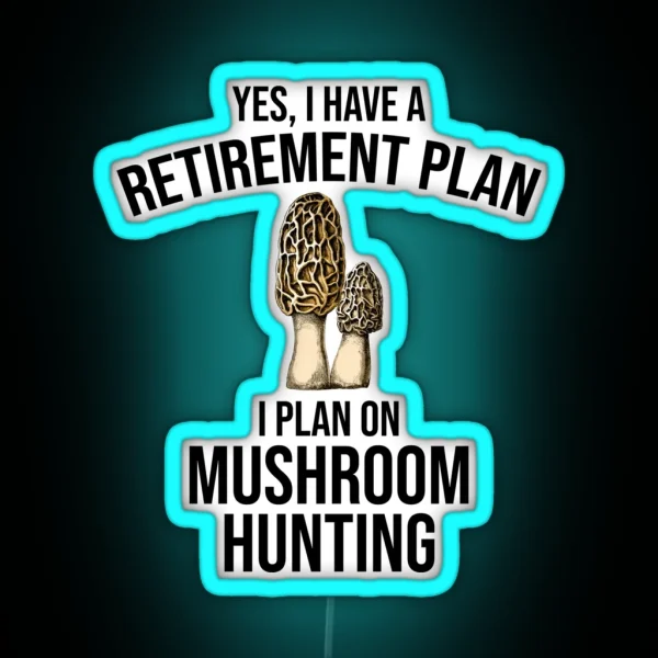 Yes I Have A Retirement Plan I Plan On Mushroom Hunting RGB Neon Sign