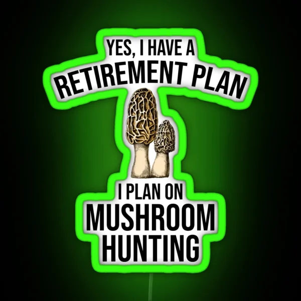Yes I Have A Retirement Plan I Plan On Mushroom Hunting RGB Neon Sign