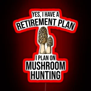 Yes I Have A Retirement Plan I Plan On Mushroom Hunting RGB Neon Sign