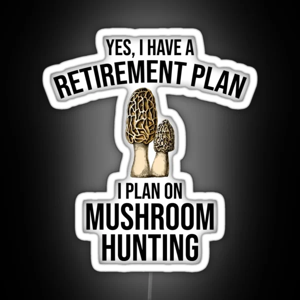 Yes I Have A Retirement Plan I Plan On Mushroom Hunting RGB Neon Sign