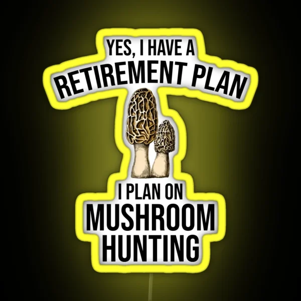 Yes I Have A Retirement Plan I Plan On Mushroom Hunting RGB Neon Sign