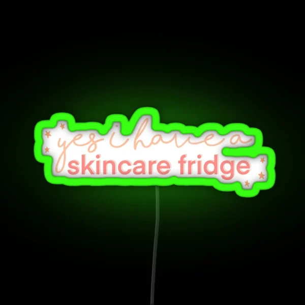 Yes I Have A Skincare Fridge Pink Design RGB Neon Sign