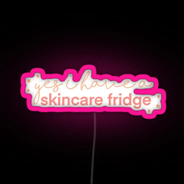 Yes I Have A Skincare Fridge Pink Design RGB Neon Sign