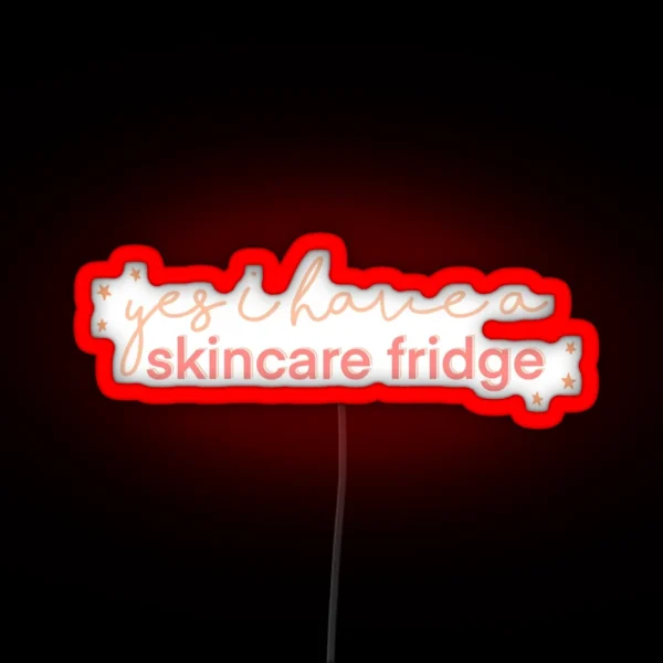 Yes I Have A Skincare Fridge Pink Design RGB Neon Sign