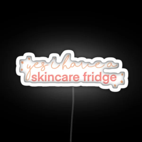 Yes I Have A Skincare Fridge Pink Design RGB Neon Sign