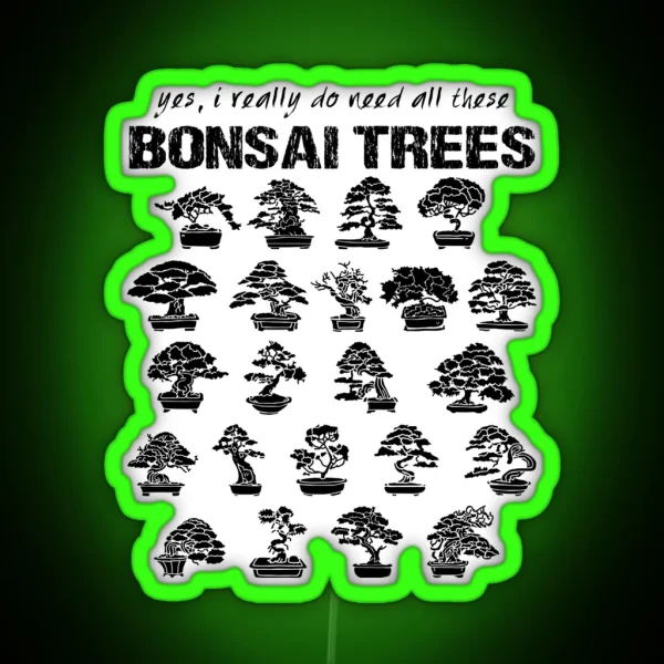 Yes I Really Do Need All These Bonsai Trees RGB Neon Sign