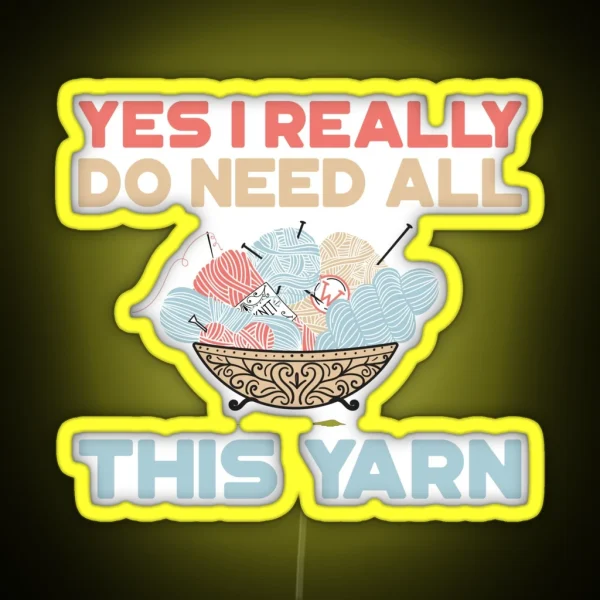 Yes I Really Do Need All This Yarn Led RGB Neon Sign