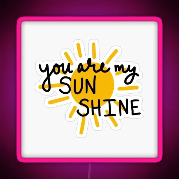 Yor Are My Sun Shine RGB Neon Sign