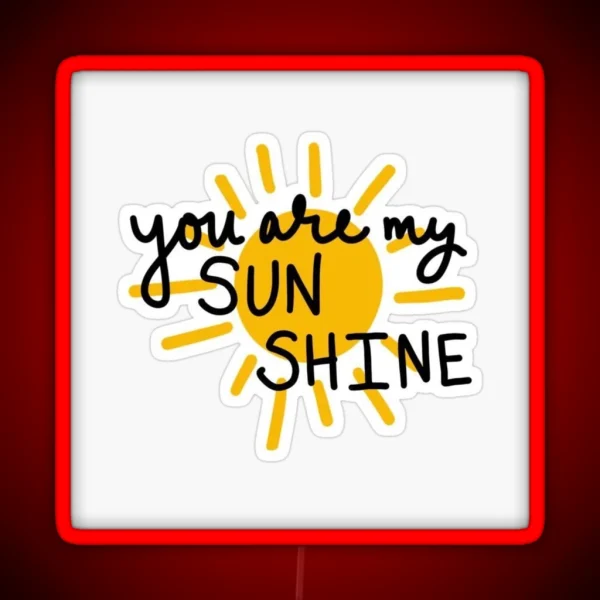 Yor Are My Sun Shine RGB Neon Sign