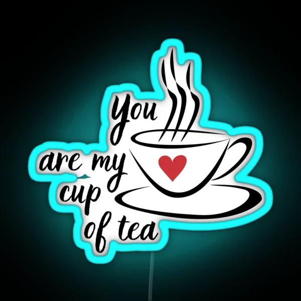 You Are My Cup Of Tea Cute Afternoon Tea Design RGB Neon Sign