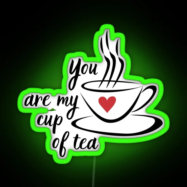 You Are My Cup Of Tea Cute Afternoon Tea Design RGB Neon Sign