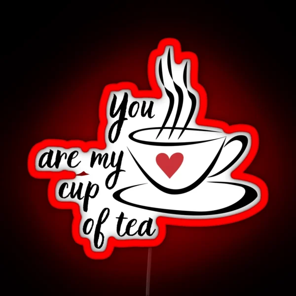 You Are My Cup Of Tea Cute Afternoon Tea Design RGB Neon Sign