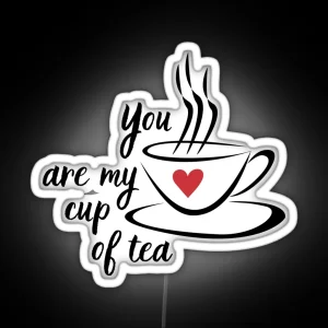 You Are My Cup Of Tea Cute Afternoon Tea Design RGB Neon Sign