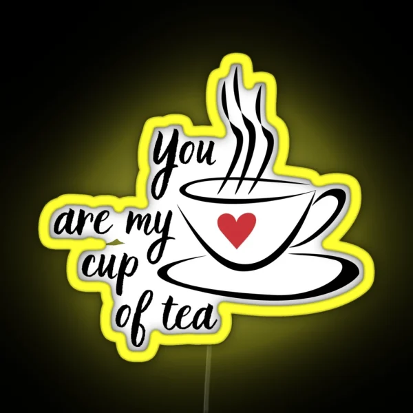 You Are My Cup Of Tea Cute Afternoon Tea Design RGB Neon Sign