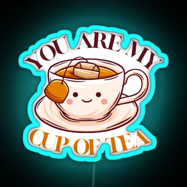 You Are My Cup Of Tea Cute Afternoon Tea RGB Neon Sign