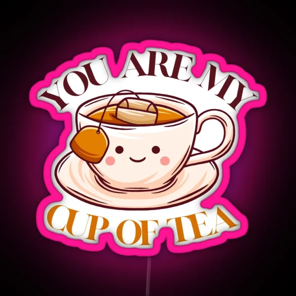 You Are My Cup Of Tea Cute Afternoon Tea RGB Neon Sign