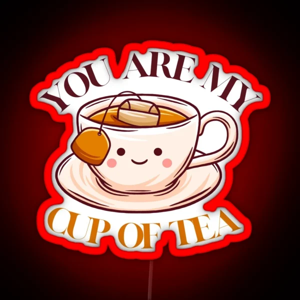 You Are My Cup Of Tea Cute Afternoon Tea RGB Neon Sign